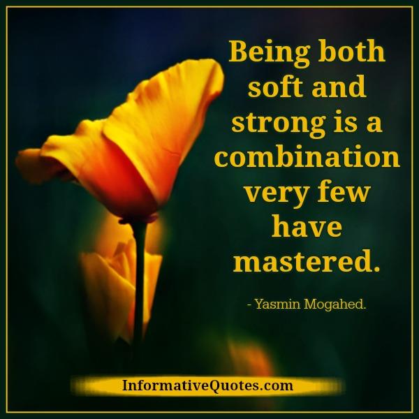 Being soft & strong in life - Informative Quotes