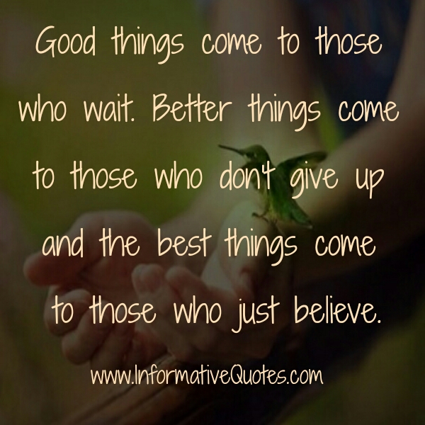 Good things come to those who BELIEVE, Better things come to those who 