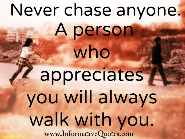 Never chase anyone in your life