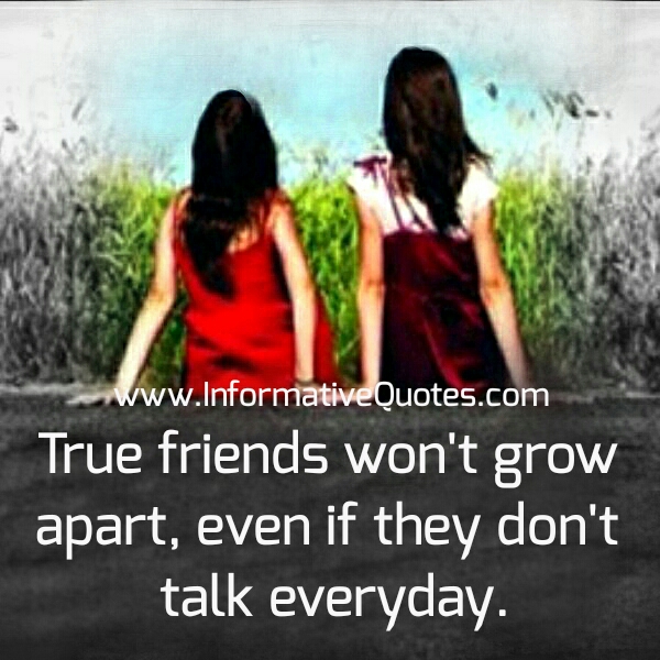 True friends won't grow apart - Informative Quotes