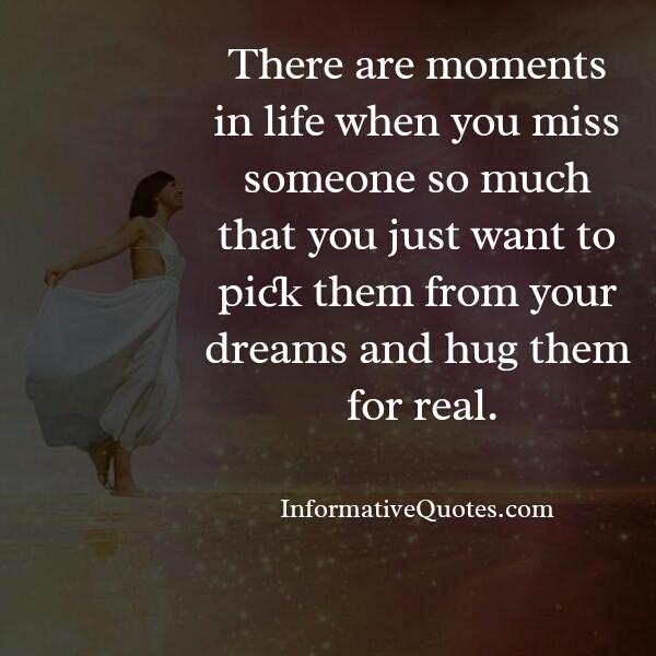 When you miss someone so much in your life Informative Quotes