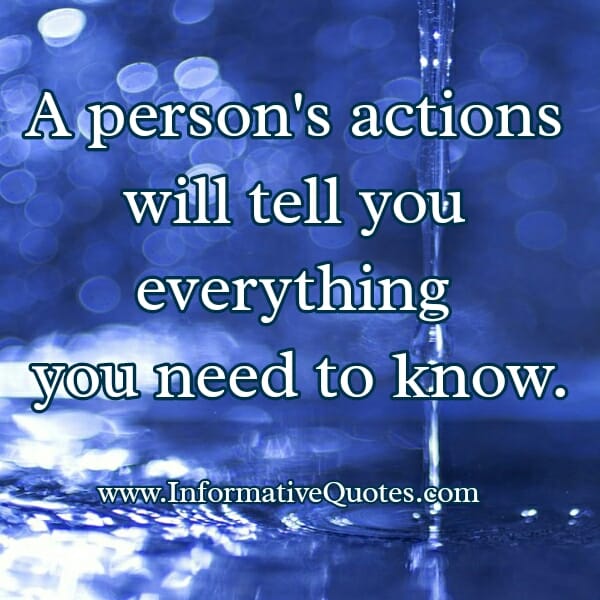 A person's actions will tell you everything