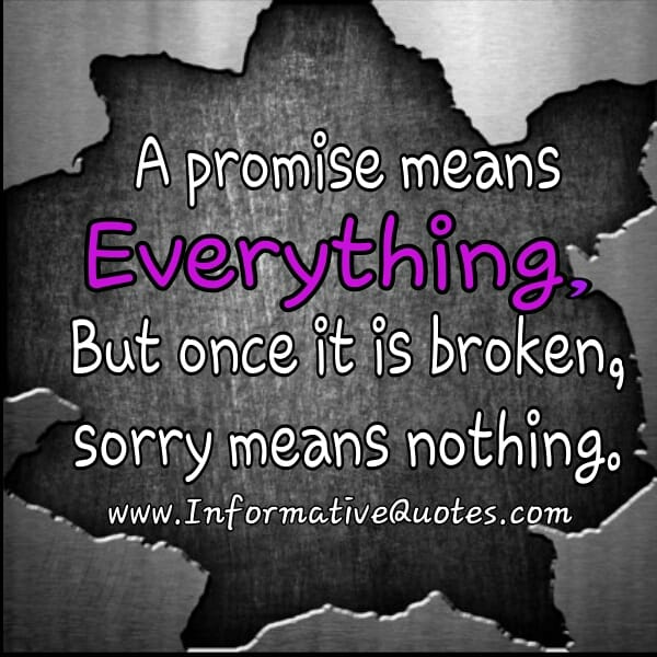 A promise once broken, sorry means nothing