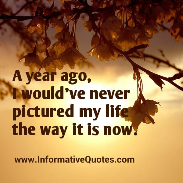 A year ago, I would've never pictured my life the way it is now