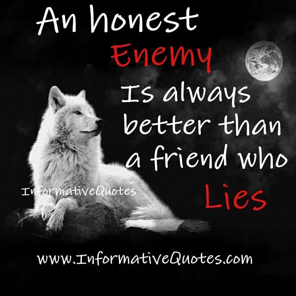 An Honest enemy is always better