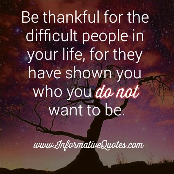 Be Thankful for the difficult people in your life