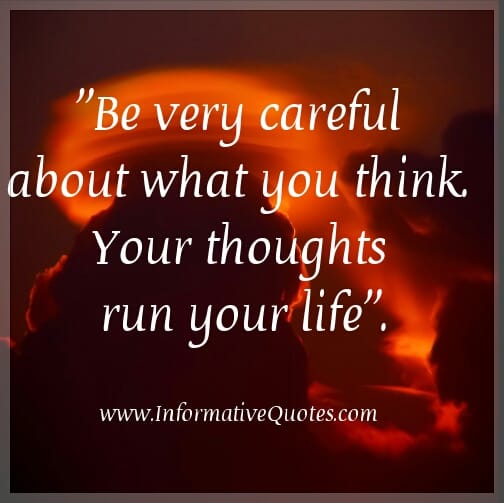 Be very careful about what you think