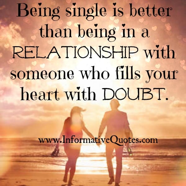 Being in a relationship with someone who fills your heart with doubt