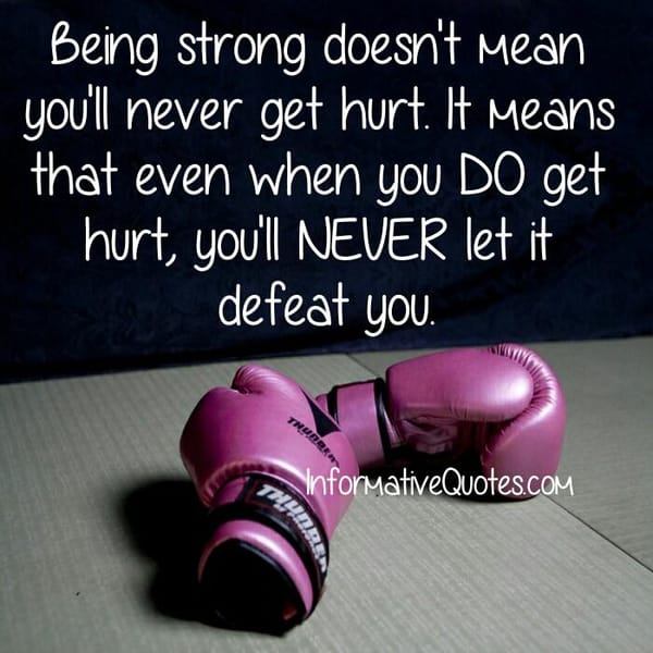 Being strong doesn't mean you will never get hurt
