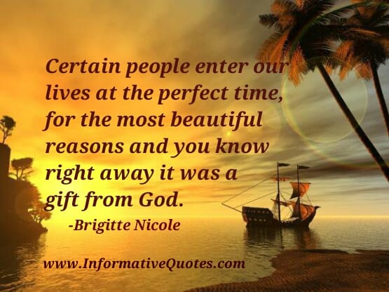 Certain people enter our lives at the perfect time
