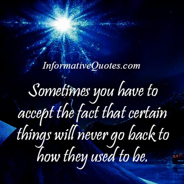 Certain things will never go back to how they used to be