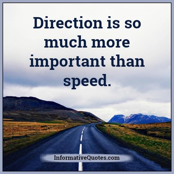 Direction is so much more important than speed