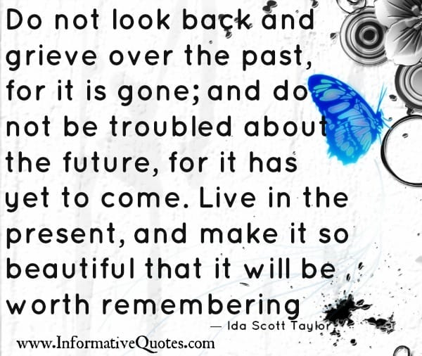 Do not look back and grieve over the past