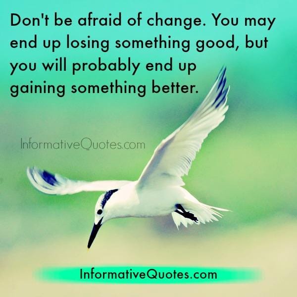 Don't be afraid of change in life