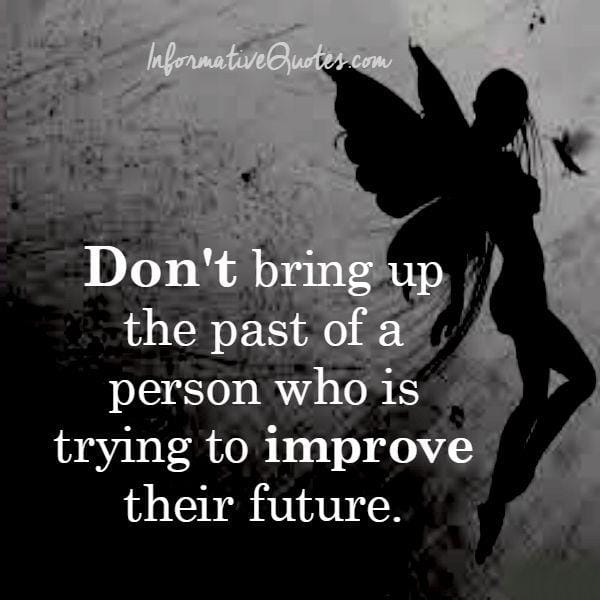Don't bring up the past of a person