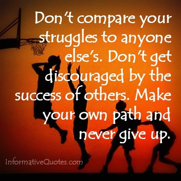 Don't compare your struggles to anyone else's