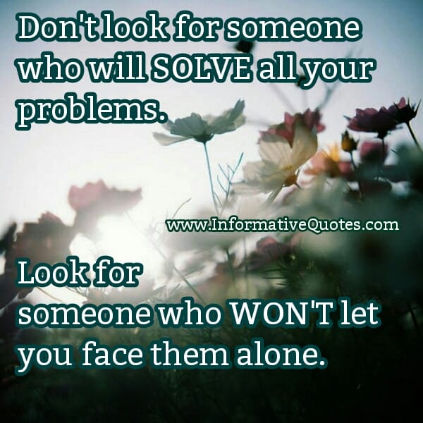 Don't look for someone who will solve all your problems