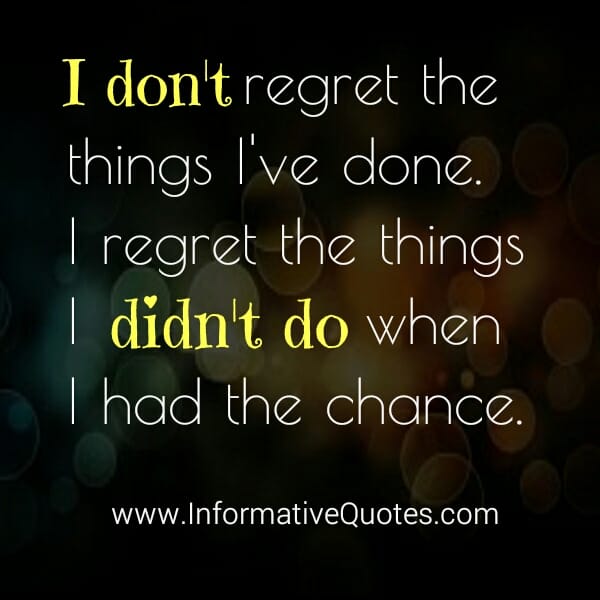 Don't regret the things you have done