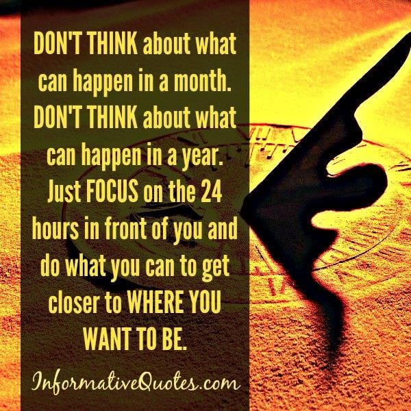 Don't think about what can happen in a month or a year