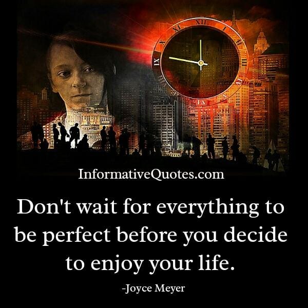 Don't wait for everything to be perfect