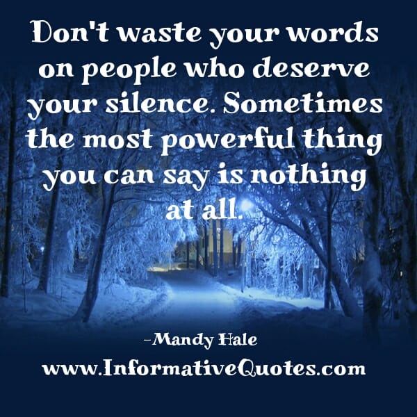 Don't waste your words on people who deserve your silence