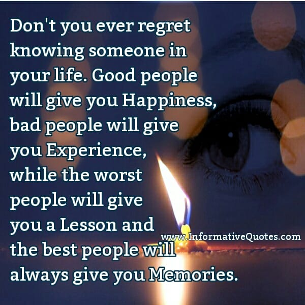 Don't you Regret knowing someone in Life