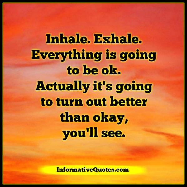 Everything is going to turn out better than OK