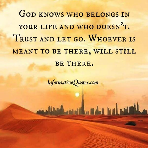 God knows who belongs in your life & who doesn't