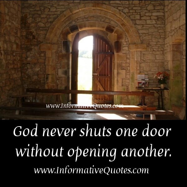 God never shuts one door without opening another