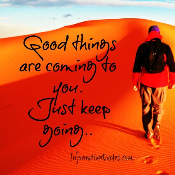Good things are coming to you