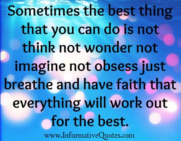 Have faith that everything will work out for the best