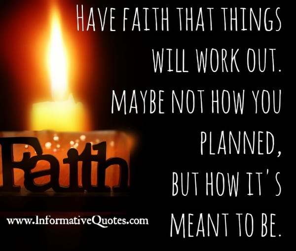 Have faith that things will work out