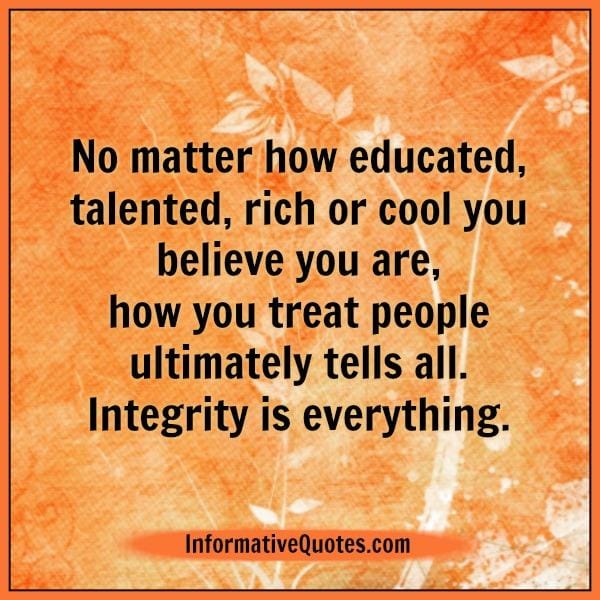 How you treat people ultimately tells all about you