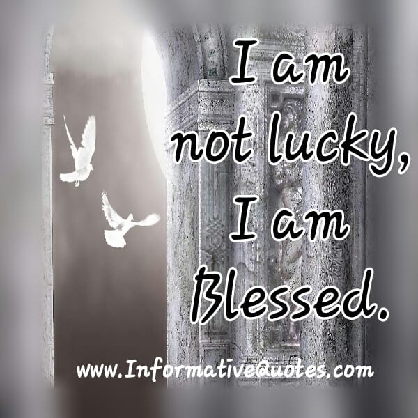 I am not lucky, I am blessed