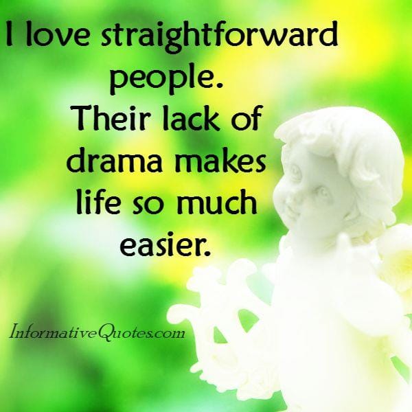 I love straightforward people
