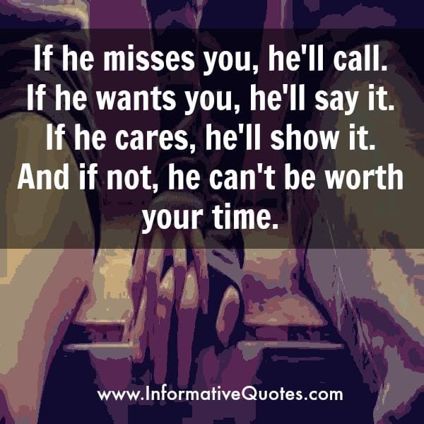 If he misses you, he will call