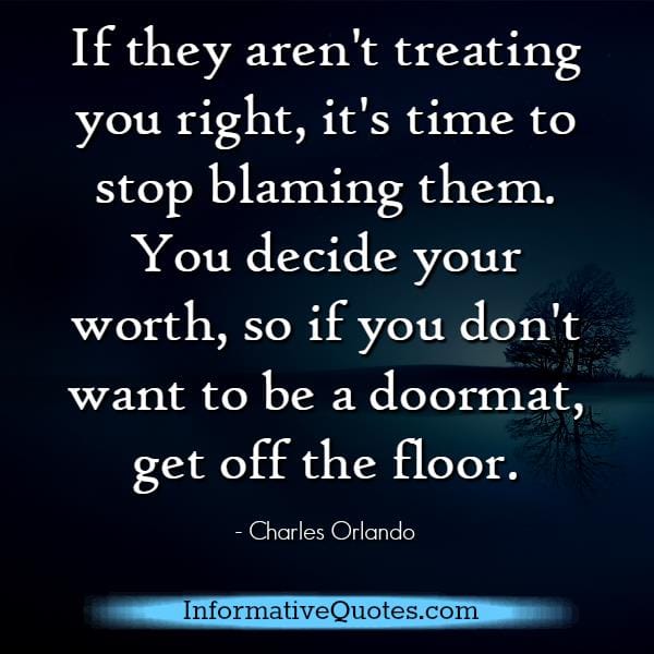 If people aren't treating you right