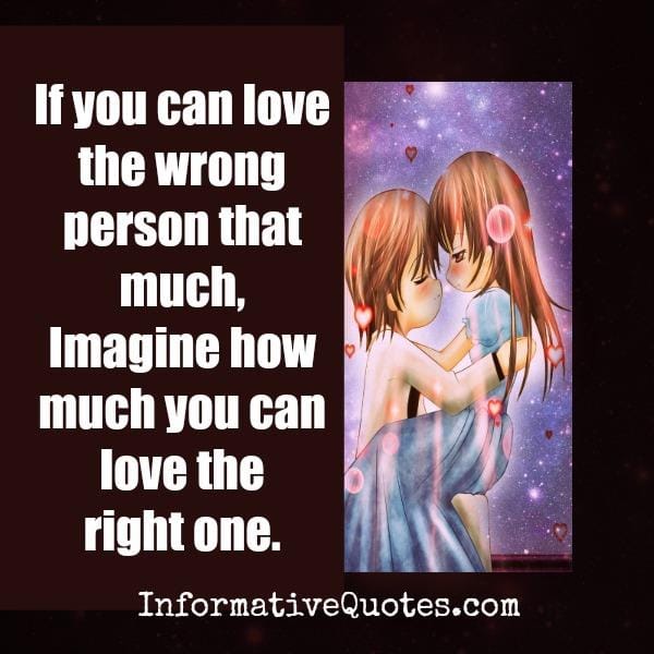 If you can love the wrong person that much
