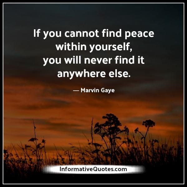 If you cannot find peace within yourself