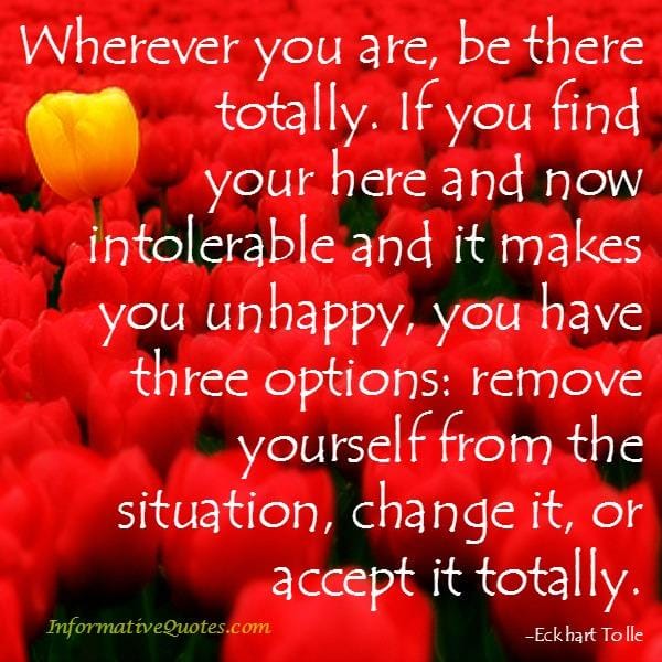 If you find your here & now intolerable