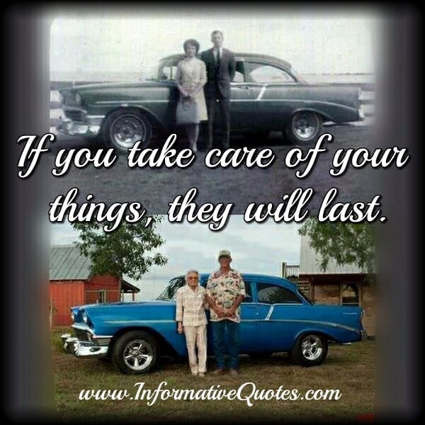 If you take care of your things