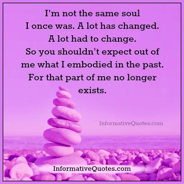 I'm not the same soul I once was