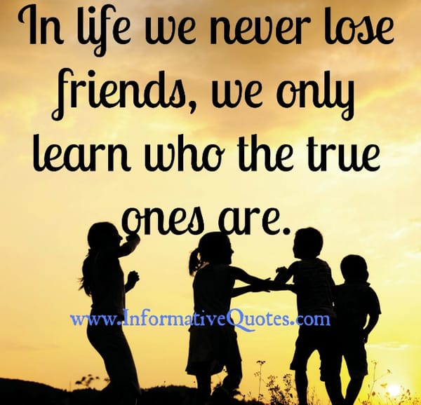 We never Lose friends in Life