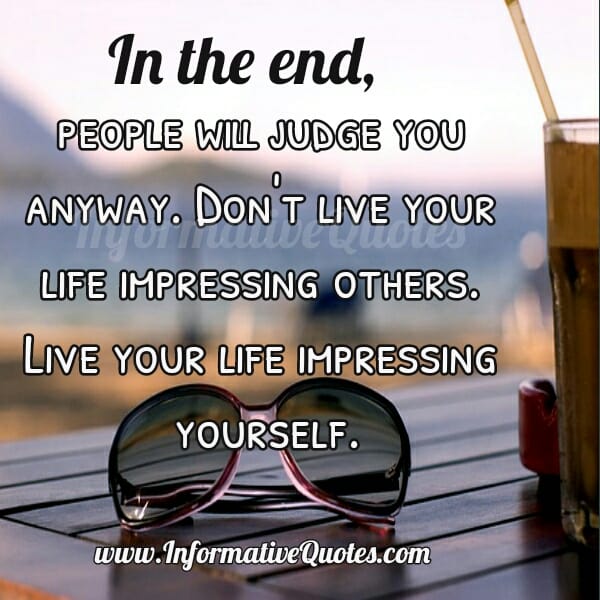 In the end, people will judge you anyway