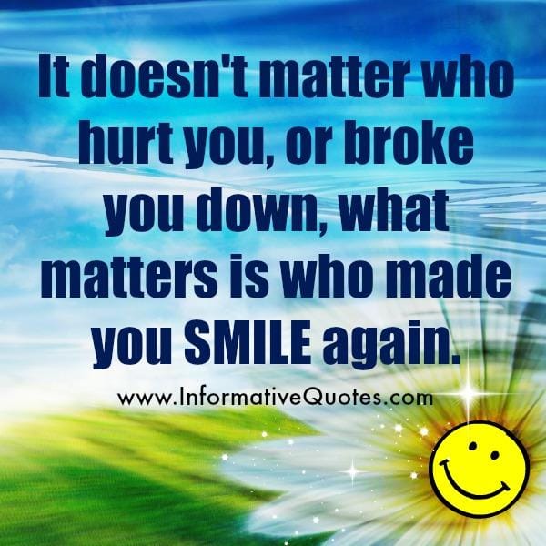 It doesn't matter who hurt & broke you down