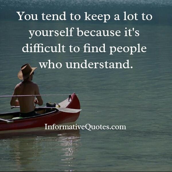 It's difficult to find people who understands you