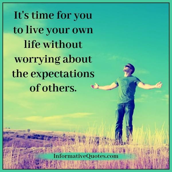 It's time for you to live your own life