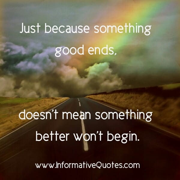 Just because something good ends