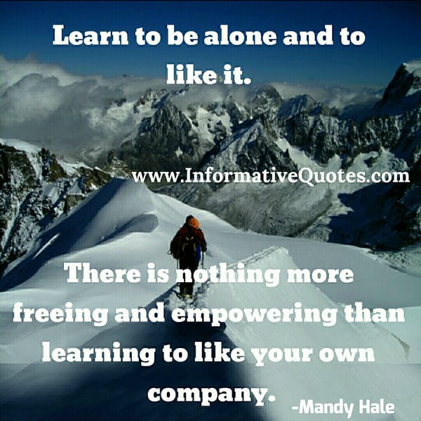 Learn to be alone & enjoy your company