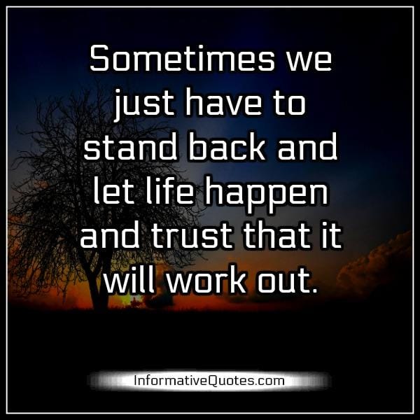 Let life happen & trust that it will work out